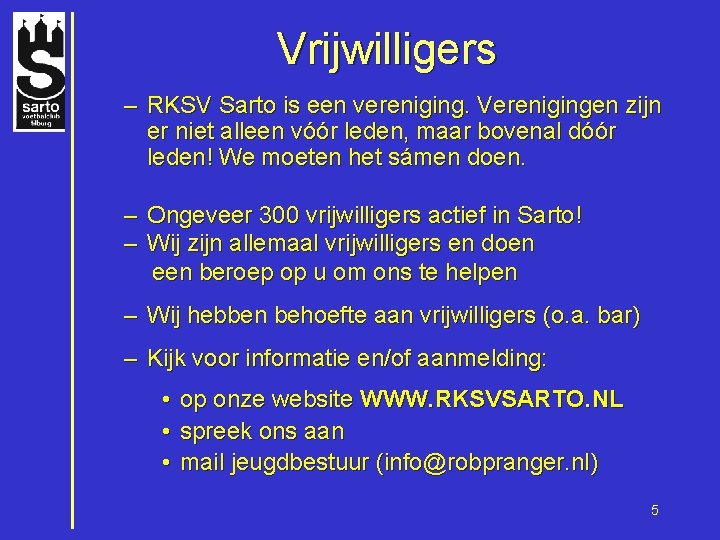 Vrijwilligers – RKSV Sarto is een vereniging. Verenigingen zijn er niet alleen vóór leden,