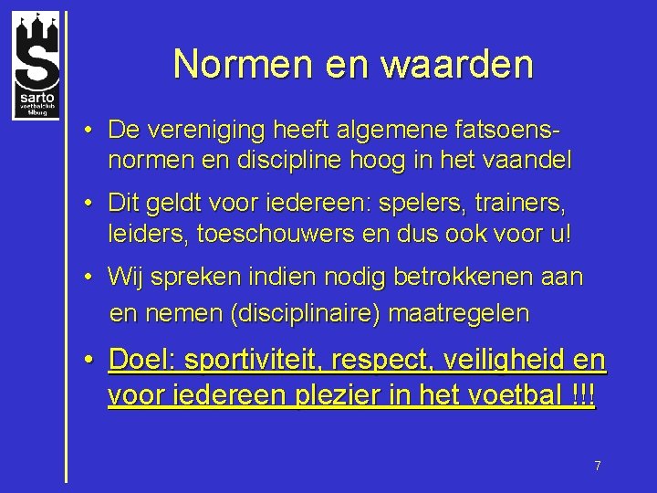 Normen en waarden • De vereniging heeft algemene fatsoensnormen en discipline hoog in het