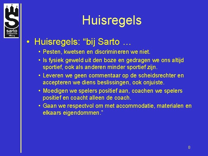 Huisregels • Huisregels: “bij Sarto … • Pesten, kwetsen en discrimineren we niet. •