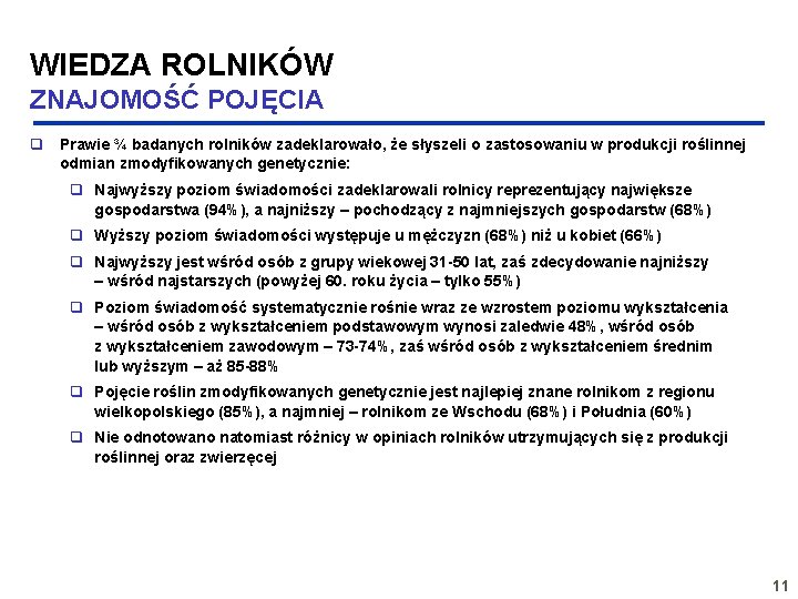 WIEDZA ROLNIKÓW ZNAJOMOŚĆ POJĘCIA q Prawie ¾ badanych rolników zadeklarowało, że słyszeli o zastosowaniu