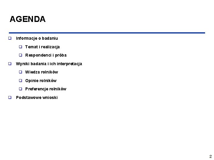 AGENDA q Informacje o badaniu q Temat i realizacja q Respondenci i próba q