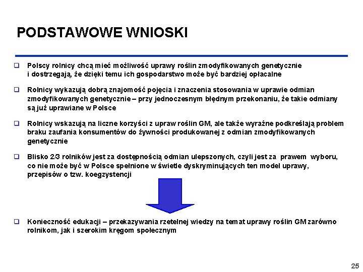 PODSTAWOWE WNIOSKI q Polscy rolnicy chcą mieć możliwość uprawy roślin zmodyfikowanych genetycznie i dostrzegają,