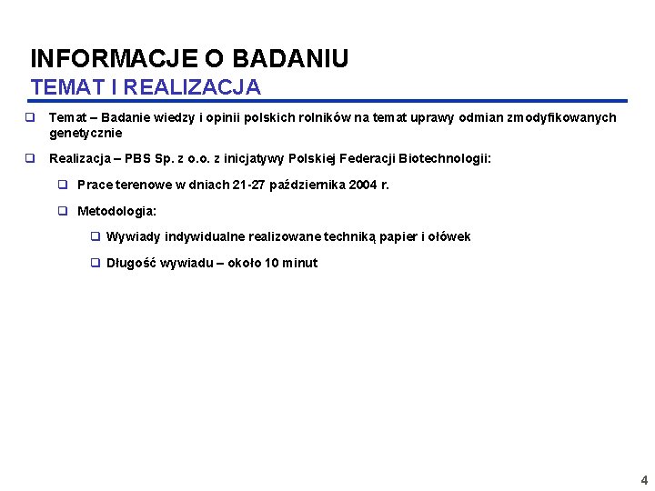 INFORMACJE O BADANIU TEMAT I REALIZACJA q Temat – Badanie wiedzy i opinii polskich