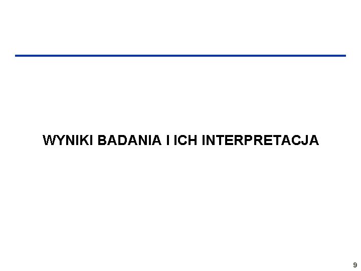 WYNIKI BADANIA I ICH INTERPRETACJA 9 