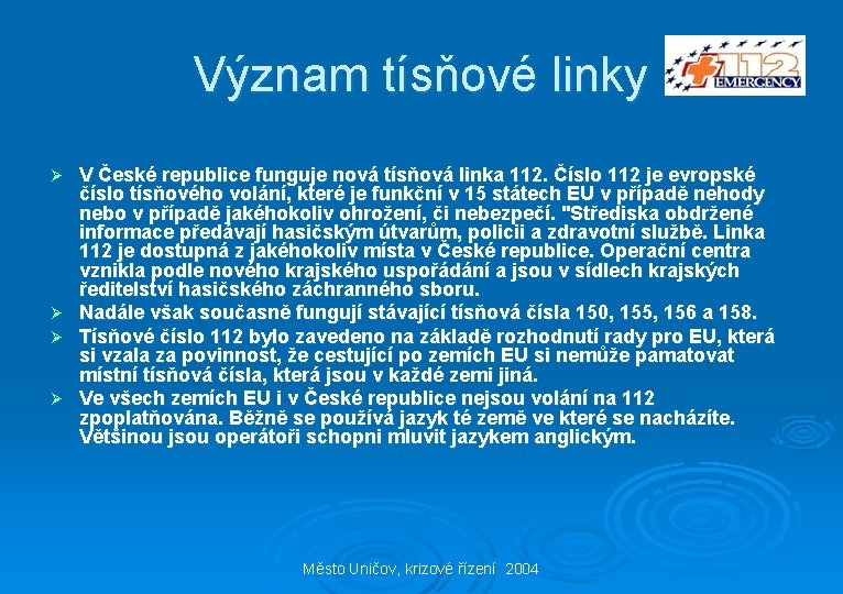 Význam tísňové linky V České republice funguje nová tísňová linka 112. Číslo 112 je