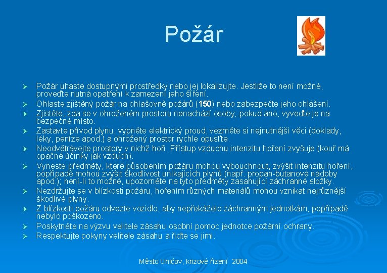 Požár Ø Ø Ø Ø Ø Požár uhaste dostupnými prostředky nebo jej lokalizujte. Jestliže