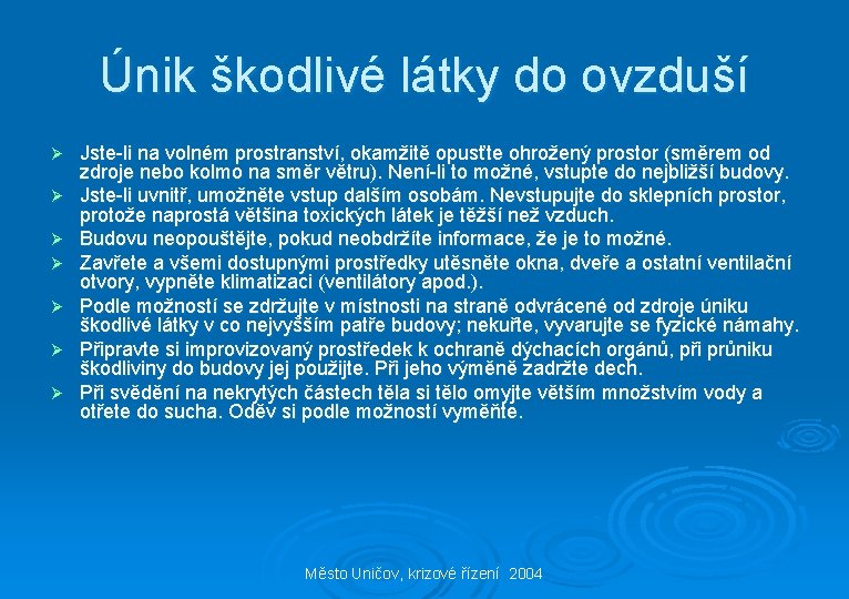 Únik škodlivé látky do ovzduší Ø Ø Ø Ø Jste-li na volném prostranství, okamžitě