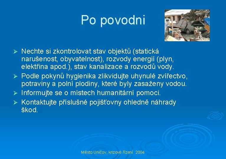 Po povodni Ø Ø Nechte si zkontrolovat stav objektů (statická narušenost, obyvatelnost), rozvody energií