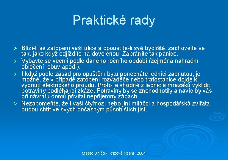 Praktické rady Ø Ø Blíží-li se zatopení vaší ulice a opouštíte-li své bydliště, zachovejte