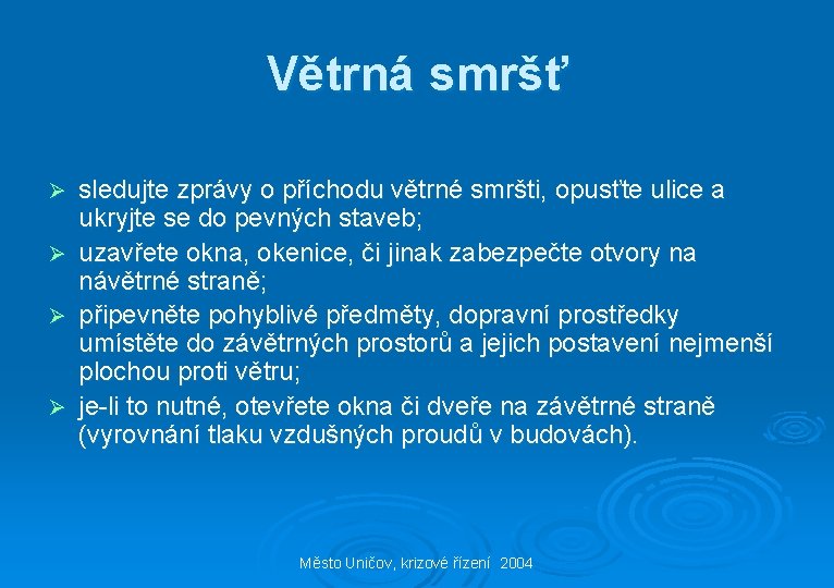 Větrná smršť Ø Ø sledujte zprávy o příchodu větrné smršti, opusťte ulice a ukryjte