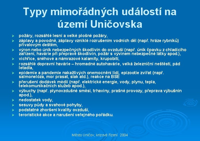 Typy mimořádných událostí na území Uničovska Ø Ø Ø požáry, rozsáhlé lesní a velké