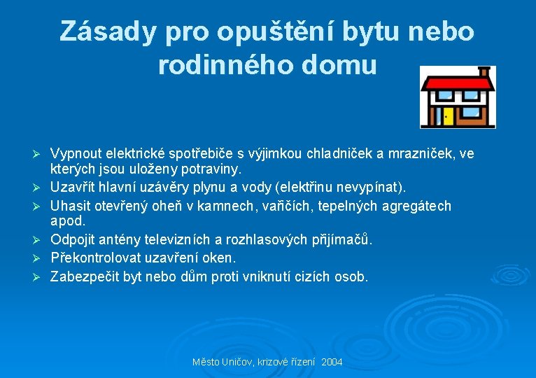 Zásady pro opuštění bytu nebo rodinného domu Ø Ø Ø Vypnout elektrické spotřebiče s