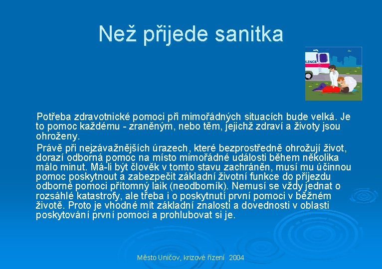 Než přijede sanitka Potřeba zdravotnické pomoci při mimořádných situacích bude velká. Je to pomoc