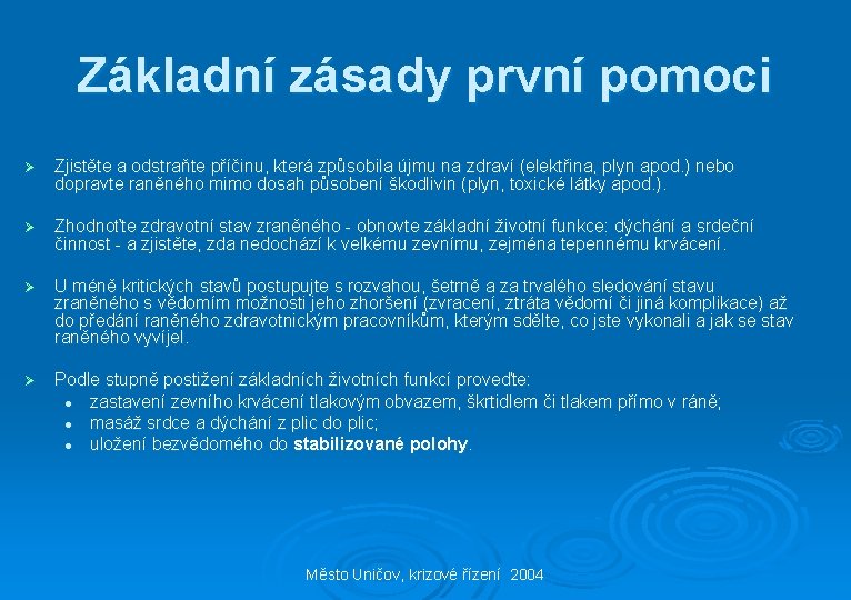 Základní zásady první pomoci Ø Zjistěte a odstraňte příčinu, která způsobila újmu na zdraví