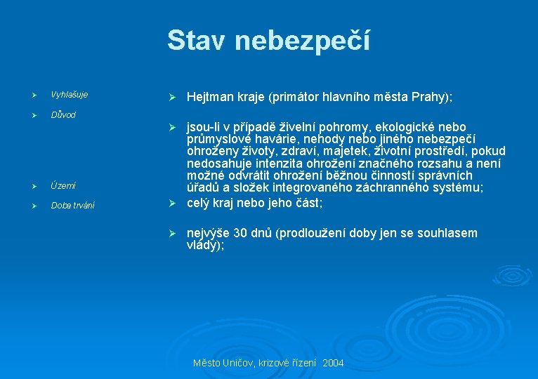 Stav nebezpečí Ø Vyhlašuje Ø Důvod Ø Hejtman kraje (primátor hlavního města Prahy); jsou-li