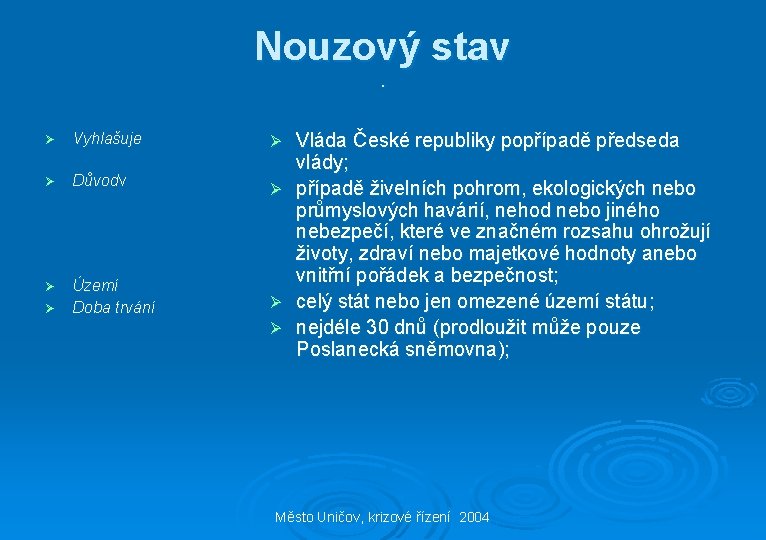 Nouzový stav. Ø Vyhlašuje Ø Důvodv Území Ø Doba trvání Ø Ø Ø Vláda