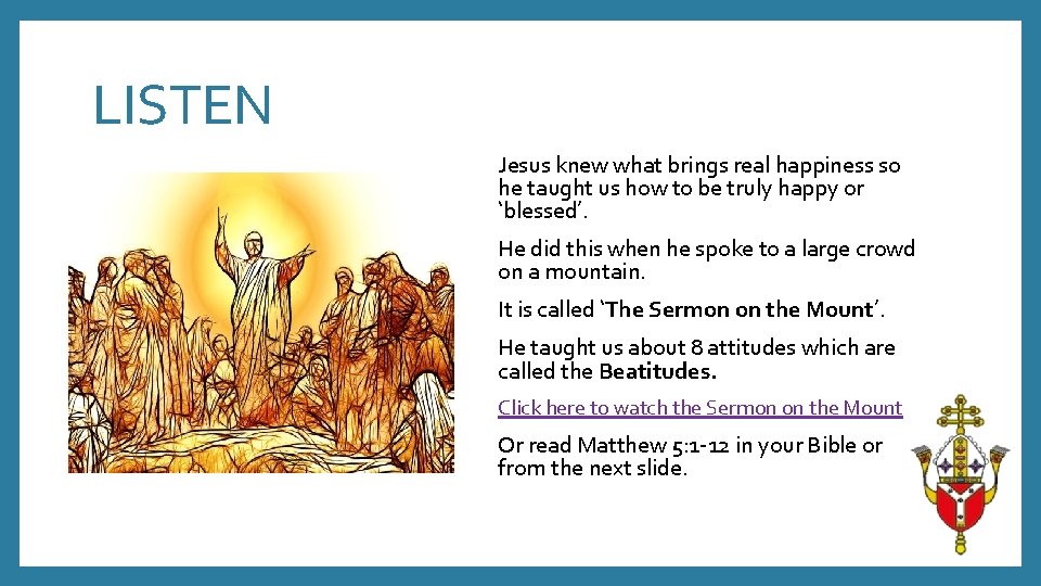 LISTEN Jesus knew what brings real happiness so he taught us how to be