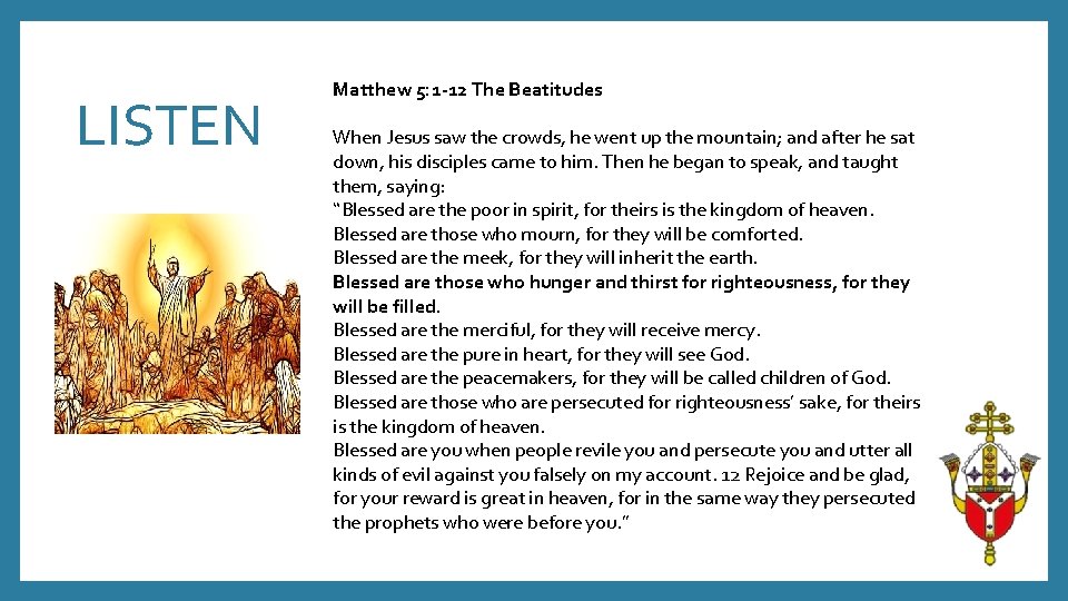 LISTEN Matthew 5: 1 -12 The Beatitudes When Jesus saw the crowds, he went