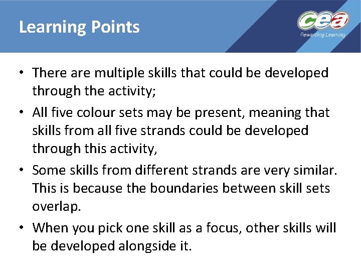 Learning Points • There are multiple skills that could be developed through the activity;