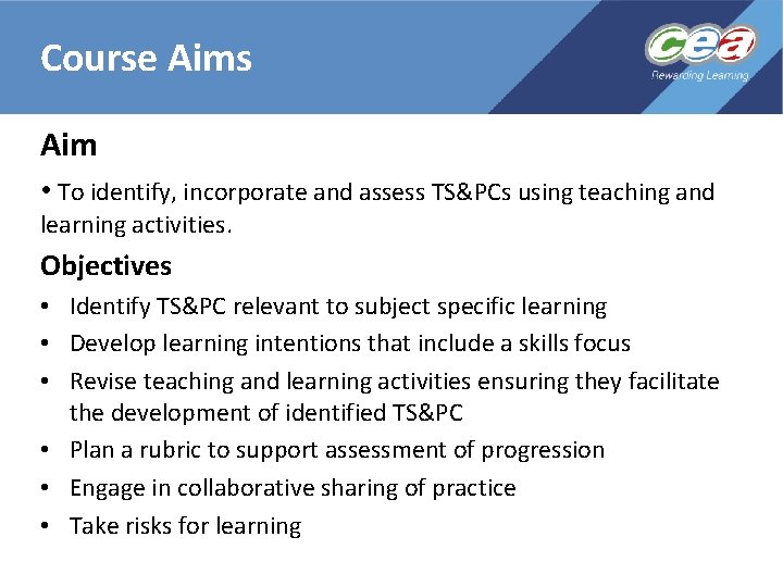 Course Aims Aim • To identify, incorporate and assess TS&PCs using teaching and learning