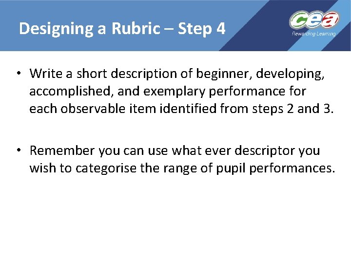 Designing a Rubric – Step 4 • Write a short description of beginner, developing,