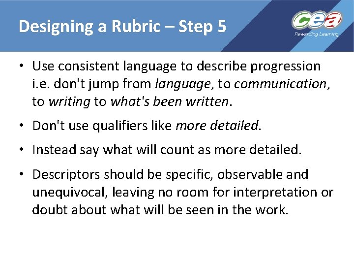 Designing a Rubric – Step 5 • Use consistent language to describe progression i.