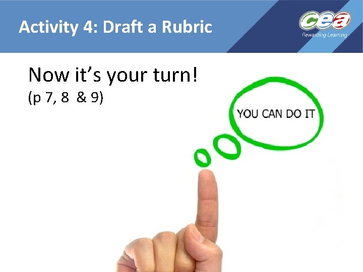Activity 4: Draft a Rubric Now it’s your turn! (p 7, 8 & 9)