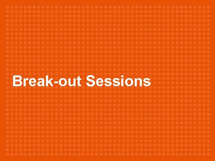 Break-out Sessions 14 
