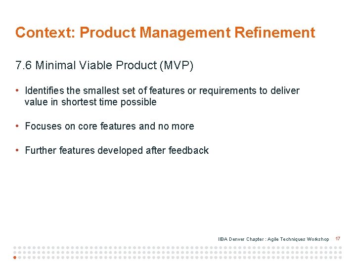 Context: Product Management Refinement 7. 6 Minimal Viable Product (MVP) • Identifies the smallest