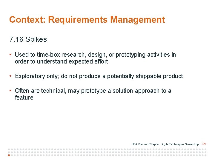 Context: Requirements Management 7. 16 Spikes • Used to time-box research, design, or prototyping
