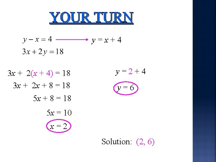 YOUR TURN y=x+4 3 x + 2(x + 4) = 18 3 x +