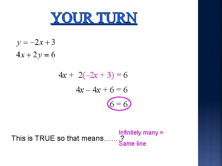 YOUR TURN 4 x + 2(– 2 x + 3) = 6 4 x