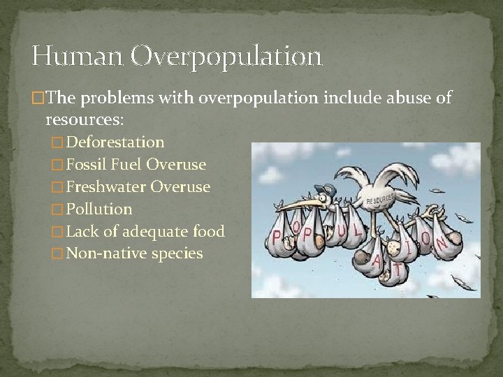 Human Overpopulation �The problems with overpopulation include abuse of resources: � Deforestation � Fossil