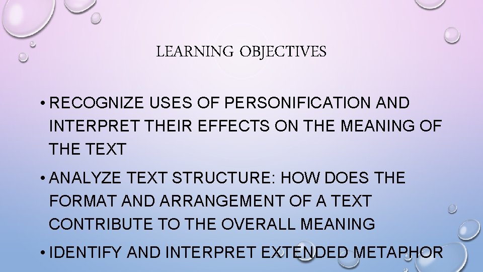 LEARNING OBJECTIVES • RECOGNIZE USES OF PERSONIFICATION AND INTERPRET THEIR EFFECTS ON THE MEANING