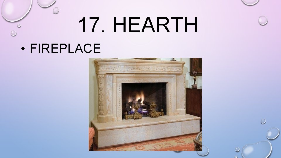 17. HEARTH • FIREPLACE 
