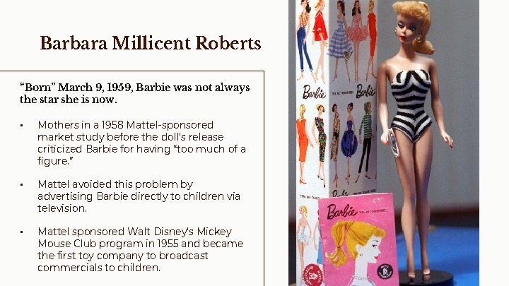 Barbara Millicent Roberts “Born” March 9, 1959, Barbie was not always the star she