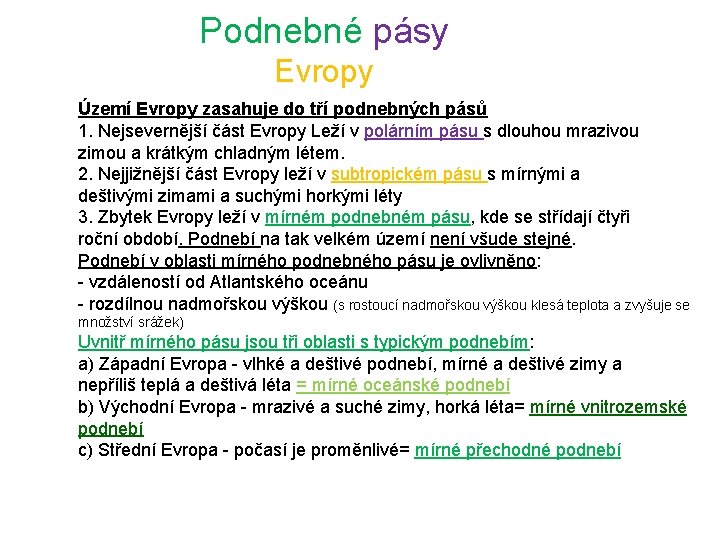 Podnebné pásy Evropy Území Evropy zasahuje do tří podnebných pásů 1. Nejsevernější část Evropy