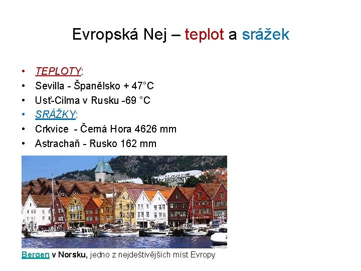 Evropská Nej – teplot a srážek • • • TEPLOTY: Sevilla - Španělsko +