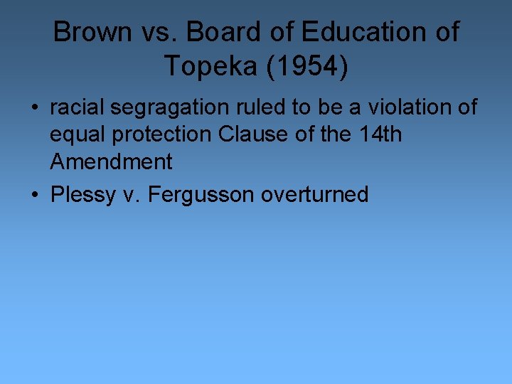 Brown vs. Board of Education of Topeka (1954) • racial segragation ruled to be