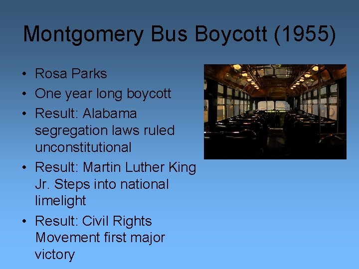 Montgomery Bus Boycott (1955) • Rosa Parks • One year long boycott • Result: