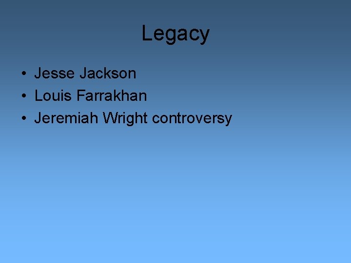 Legacy • Jesse Jackson • Louis Farrakhan • Jeremiah Wright controversy 