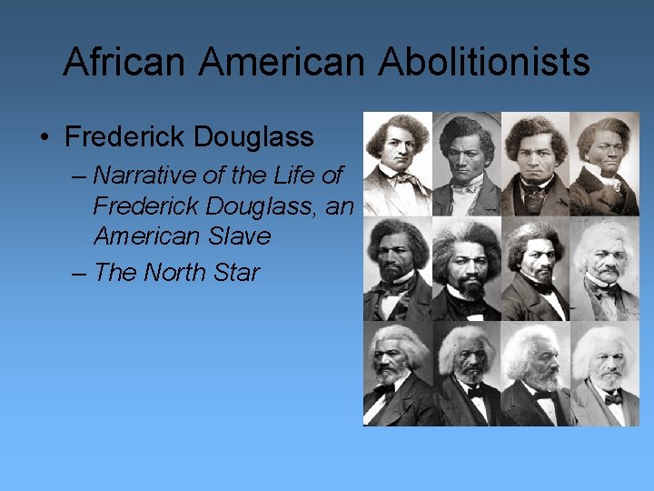 African American Abolitionists • Frederick Douglass – Narrative of the Life of Frederick Douglass,