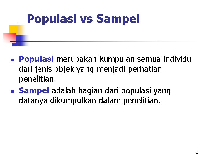 Populasi vs Sampel n n Populasi merupakan kumpulan semua individu dari jenis objek yang