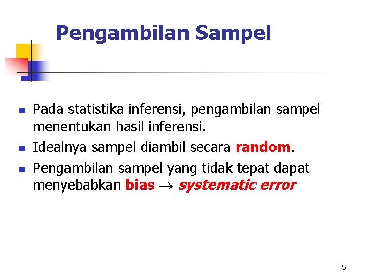 Pengambilan Sampel n n n Pada statistika inferensi, pengambilan sampel menentukan hasil inferensi. Idealnya