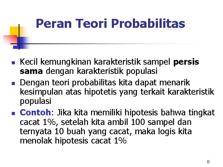 Peran Teori Probabilitas n n n Kecil kemungkinan karakteristik sampel persis sama dengan karakteristik