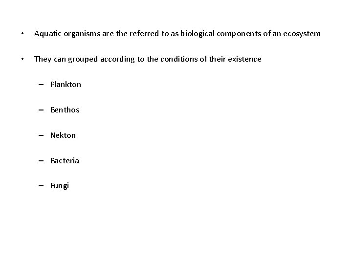  • Aquatic organisms are the referred to as biological components of an ecosystem