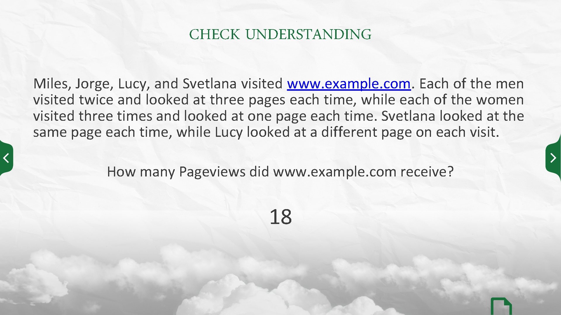 CHECK UNDERSTANDING Miles, Jorge, Lucy, and Svetlana visited www. example. com. Each of the