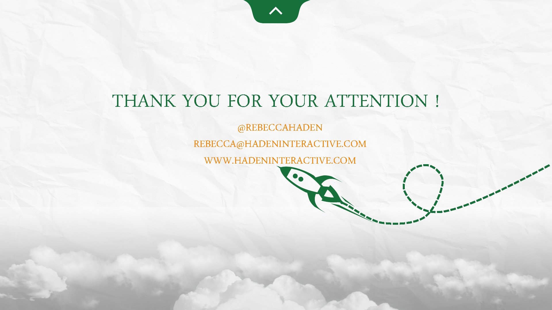 THANK YOU FOR YOUR ATTENTION ! @REBECCAHADEN REBECCA@HADENINTERACTIVE. COM WWW. HADENINTERACTIVE. COM 