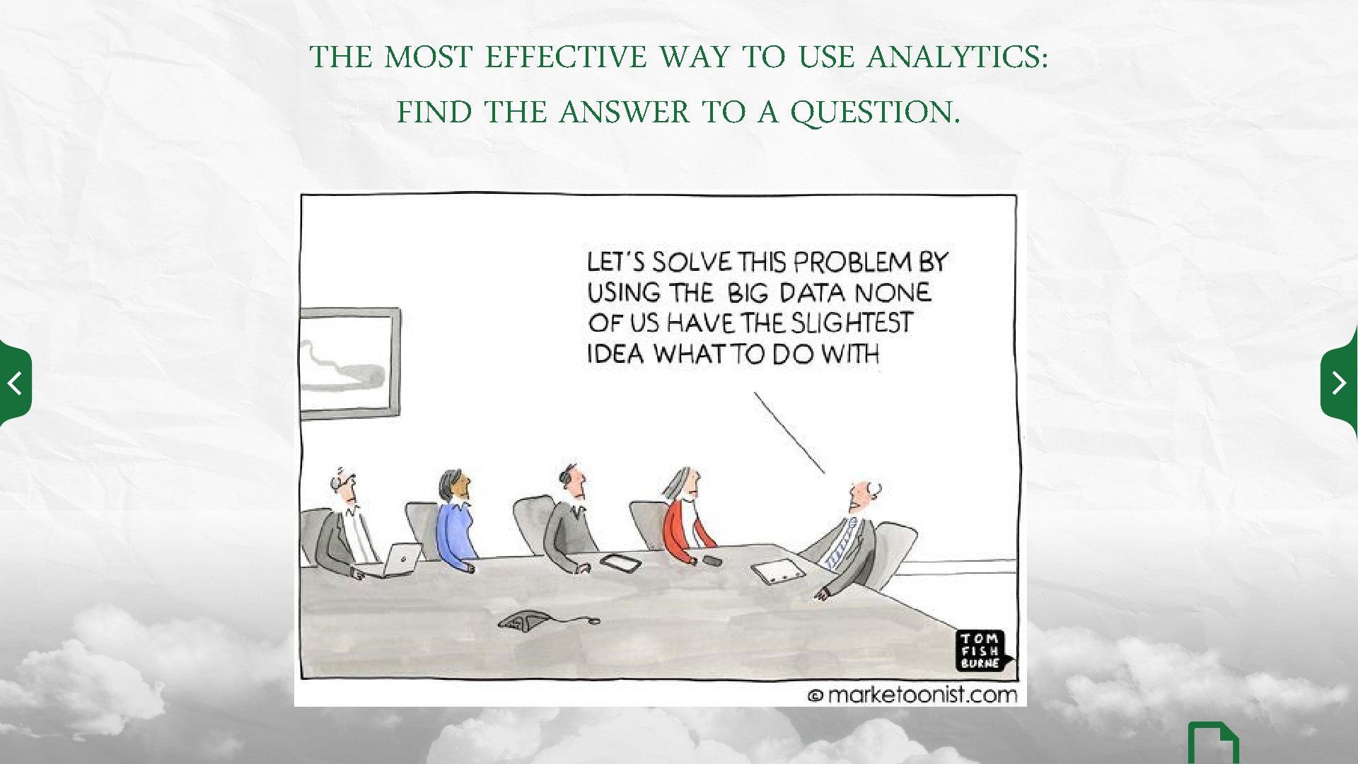THE MOST EFFECTIVE WAY TO USE ANALYTICS: FIND THE ANSWER TO A QUESTION. 