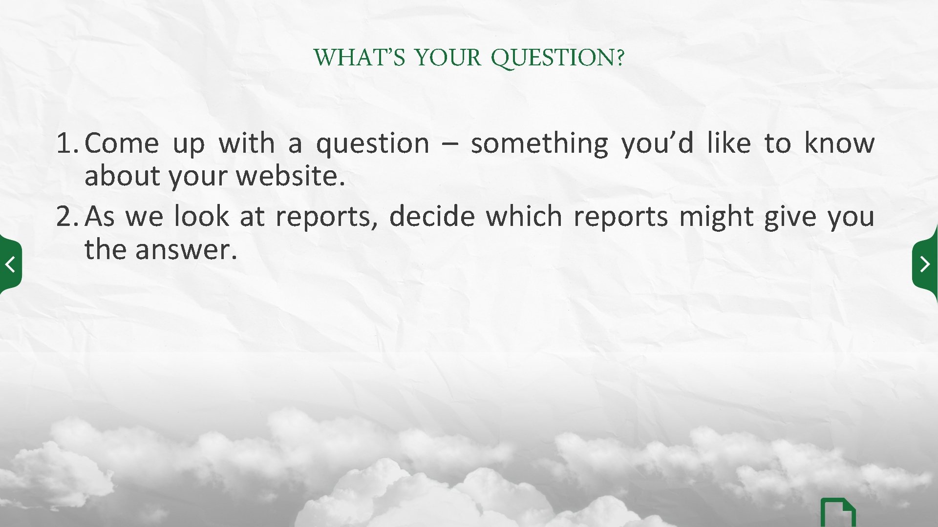 WHAT’S YOUR QUESTION? 1. Come up with a question – something you’d like to